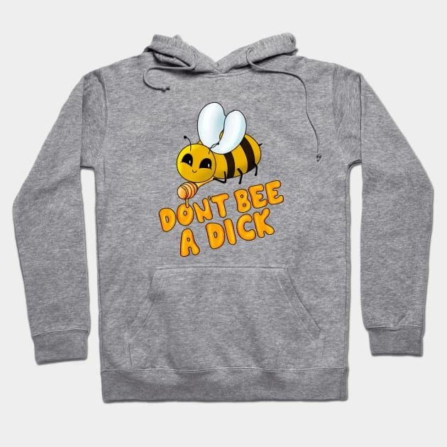 Don't Bee a Dick Hoodie by BergenPlace